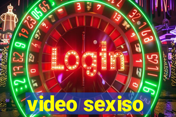 video sexiso